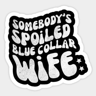 Somebody's Spoiled Blue Collar Wife Sticker